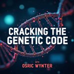 Cracking the Genetic Code : Revolutionizing Our Future cover image cdn