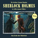 Das Ende Der Wahrheit : Sherlock Holmes, Die neuen Fälle cover image cdn