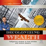 Decolonizing Wealth : Indigenous Wisdom to Heal Divides and Restore Balance cover image cdn