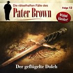 Der Geflügelte Dolch : Die rätselhaften Fälle des Pater Brown cover image cdn