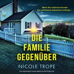 Die Familie gegenüber : Ein unfassbar fesselnder Psychothriller cover image cdn