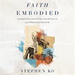 Faith Embodied : Glorifying God with Our Physical and Spiritual Health cover image cdn