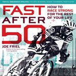 Fast After 50 : How to Race Strong for the Rest of Your Life cover image cdn