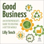 Good Business : An Entrepreneur's Guide to Creating a Better World cover image cdn