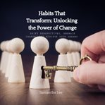 Habits That Transform : Unlocking the Power of Change cover image cdn
