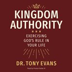 Kingdom Authority : Exercising God's Rule In Your Life cover image cdn
