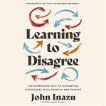 Learning to Disagree : The Surprising Path to Navigating Differences with Empathy and Respect cover image cdn
