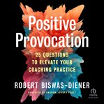 Positive Provocation : 25 Questions to Elevate Your Coaching Practice cover image cdn