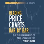 Reading Price Charts Bar by Bar : The Technical Analysis Of Price Action For The Serious Trader cover image cdn