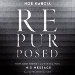 Repurposed : How God Turns Your Mess Into His Message cover image cdn