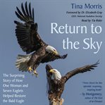 Return to the Sky : The Surprising Story of How One Woman and Seven Eaglets Helped Restore the Bald Eagle cover image cdn