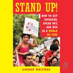 Stand Up! : How to Get Involved, Speak Out, and Win in a World on Fire cover image cdn