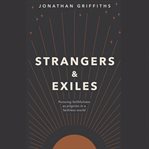 Strangers and Exiles : Pursuing Faithfulness As Pilgrims In A Faithless World cover image cdn