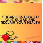 Sugarless How to Quit Sugar and Reclaim Your Health cover image cdn