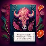 The Carnivore Code : Unlocking the Secrets to a Meat-Based Diet cover image cdn