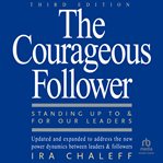 The Courageous Follower : Standing Up to and for Our Leaders cover image cdn