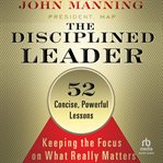 The Disciplined Leader : Keeping the Focus on What Really Matters cover image cdn