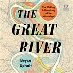 The Great River : The Making and Unmaking of the Mississippi cover image cdn