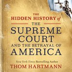 The Hidden History of the Supreme Court and the Betrayal of America cover image cdn