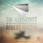 The Illusionist : The True Story of the Man Who Fooled Hitler cover image cdn