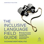 The Inclusive Language Field Guide : 6 Simple Principles for Avoiding Painful Mistakes and Communicating Respectfully cover image cdn