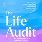 The Life Audit : A Step-by-Step Guide to Discovering Your Goals and Building the Life You Want cover image cdn