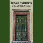 The Only Solution to the Self-Help Problem cover image cdn