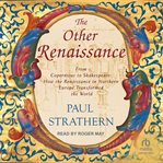 The Other Renaissance : From Copernicus to Shakespeare: How the Renaissance in Northern Europe Transformed the World cover image cdn