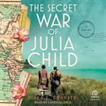 The Secret War of Julia Child : A Novel cover image cdn