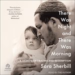 There Was Night and There Was Morning : A Memoir of Trauma and Redemption cover image cdn