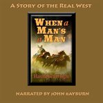 When a Man's a Man : A Story of the Real West cover image cdn
