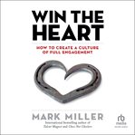 Win the Heart : How to Create a Culture of Full Engagement cover image cdn