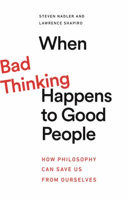 When bad thinking happens to good people : how philosophy can save us from ourselves  cover image cdn