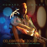 Celebrate It Together : The Very Best Of Howard Jones, 1983-2023 cover image cdn