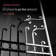Frederic Rzewski : No Place To Go But Around cover image cdn