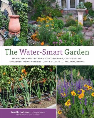 The water-smart garden : techniques and strategies for conserving, capturing, and efficiently using water in today's climate... and tomorrow's  cover image cdn