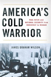 America's Cold Warrior : Paul Nitze and National Security from Roosevelt to Reagan cover image cdn