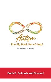 Autism : The Big Book Set of Help. Book Five. Schools and Onward cover image cdn