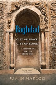 Baghdad : City of Peace, City of Blood--A History in Thirteen Centuries cover image cdn