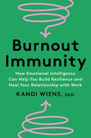 Burnout Immunity : How Emotional Intelligence Can Help You Build Resilience and Heal Your Relationship with Work cover image cdn