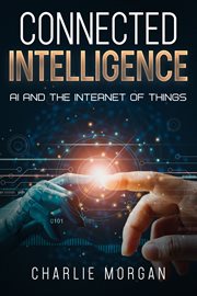 Connected Intelligence : AI and the Internet of Things cover image cdn