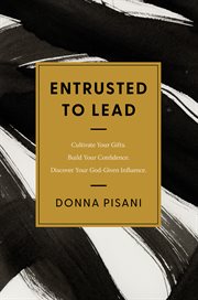 Entrusted to Lead : Cultivate Your Gifts. Build Your Confidence. Discover Your God-Given Influence cover image cdn