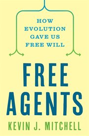 Free Agents : How Evolution Gave Us Free Will cover image cdn