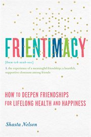 Frientimacy : How to Deepen Friendships for Lifelong Health and Happiness cover image cdn