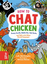 How to Chat Chicken, Gossip Gorilla, Babble Bee, Gab Gecko, and Talk in 66 Other Animal Languages : Your Guide To Talking With Elephants, Dolphins, Bees, Geckos And Lots More! cover image cdn