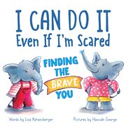 I Can Do It Even if I'm Scared : Finding the Brave You cover image cdn