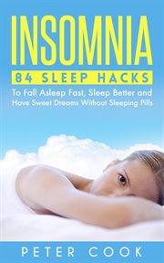 Insomnia : 84 Sleep Hacks to Fall Asleep Fast, Sleep Better and Have Sweet Dreams Without Sleeping Pi cover image cdn
