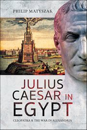 Julius Caesar in Egypt : Cleopatra & the War in Alexandria cover image cdn