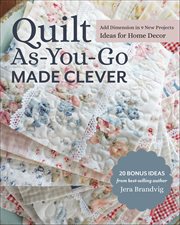 Quilt As-you-go Made Clever : Add Dimension In 9 New Projects; Ideas For Home Decor cover image cdn