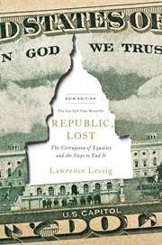 Republic, Lost : How Money Corrupts Congress--and a Plan to Stop It cover image cdn